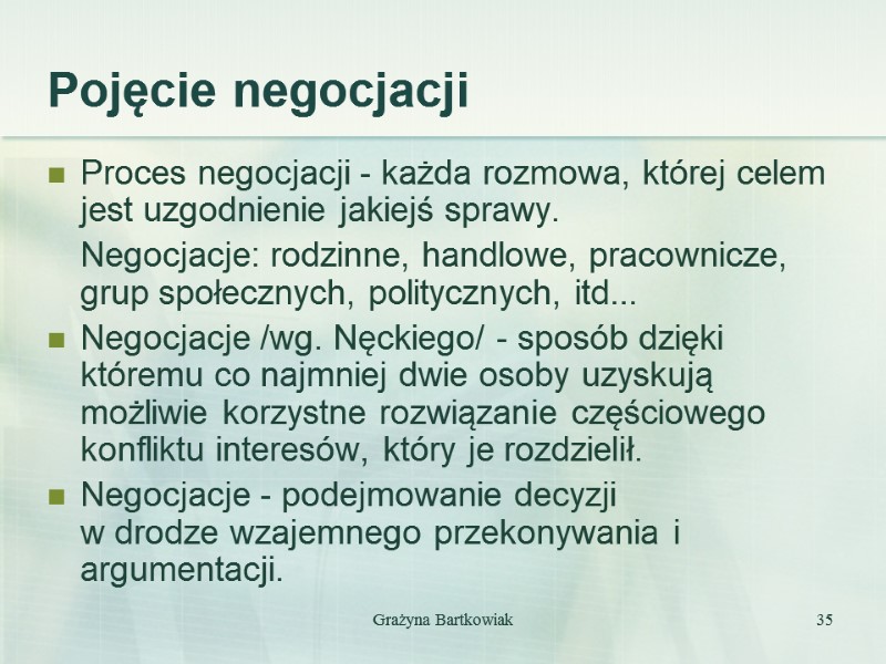 Pojęcie negocjacji Proces negocjacji - każda rozmowa, której celem jest uzgodnienie jakiejś sprawy. 